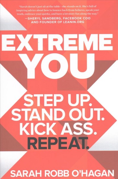 Extreme you : step up. Stand out. Kick ass. Repeat / Sarah Robb O'Hagan with Greg Lichtenberg.