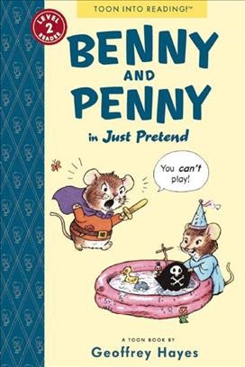 Benny and Penny in just pretend : a toon book / by Geoffrey Hayes.