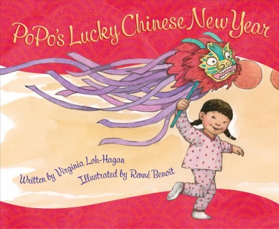 PoPo's lucky Chinese New Year / written by Virginia Loh-Hagan ; illustrated by Renné Benoit.