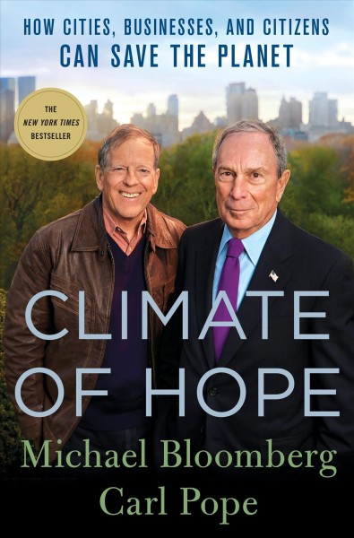 Climate of hope : how cities, businesses, and citizens can save the planet / Michael R. Bloomberg, Carl Pope.