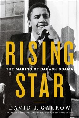 Rising star : the making of Barack Obama / David J. Garrow.
