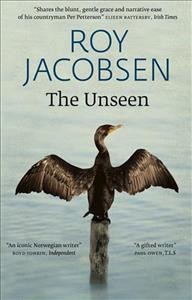 The unseen / Roy Jacobsen ; translated from the Norwegian by Don Bartlett and Don Shaw.