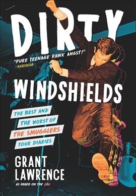 Dirty windshields : the best and worst of the Smugglers tour diaries / Grant Lawrence.