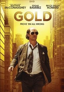 Gold / producer, Matthew McConaughey ; directed by Stephen Gaghan ; written by Patrick Massett and John Zinman.