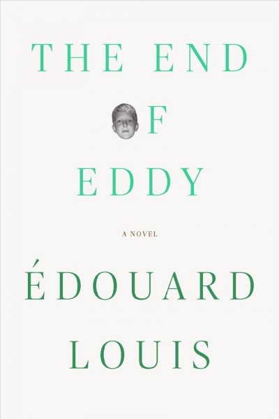 The end of Eddy / Édouard Louis ; translated from the French by Michael Lucey.