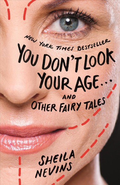 You don't look your age and other fairy tales / Sheila Nevins.