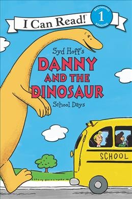 Syd Hoff's Danny and the dinosaur : school days / written by Bruce Hale ; illustrated in the style of Syd Hoff by John Nez.