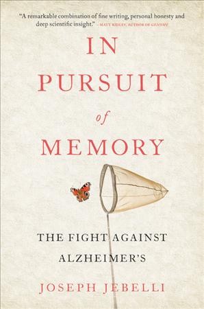 In pursuit of memory : the fight against Alzheimer's / Joseph Jebelli.