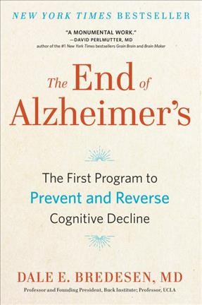 The end of Alzheimer's : the first program to prevent and reverse cognitive decline / Dale E. Bredesen.