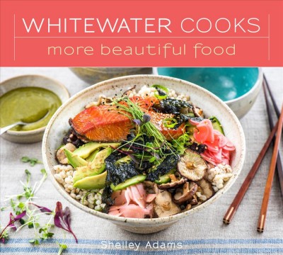 Whitewater cooks more beautiful food / Shelley Adams.