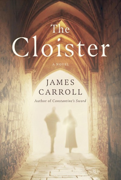 The cloister : a novel / James Carroll.