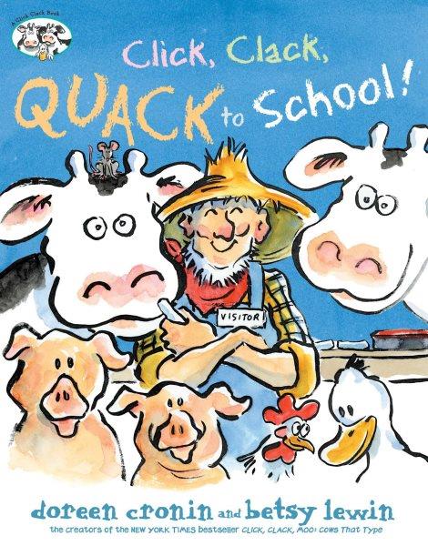 Click, clack, quack to school! / Doreen Cronin ; illustrated by Betsy Lewin.