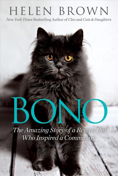 Bono : the amazing story of a rescue cat who inspired a community / Helen Brown.