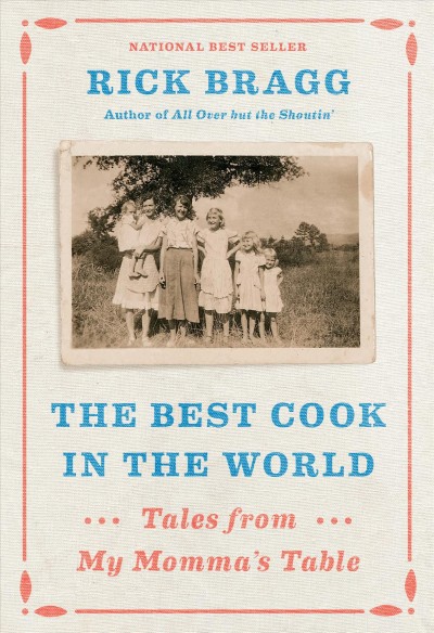 The best cook in the world : tales from my momma's table / Rick Bragg.