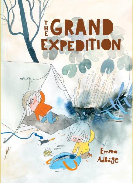 The grand expedition / Emma Adbåge ; translated from Swedish by Annie Prime.