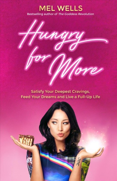 Hungry for more : satisfy your deepest cravings, feed your dreams and live a full-up life / Mel Wells.