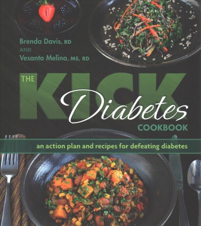 The kick diabetes cookbook : an action plan and recipes for defeating diabetes / Brenda Davis, RD, Vesanto Melina, MS, RD.