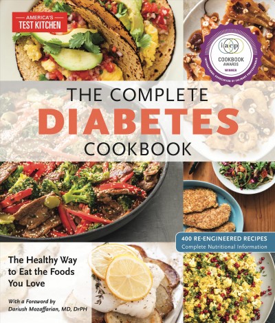 The complete diabetes cookbook : the healthy way to eat the foods you love / America'sTest Kitchen ; with a foreword by Dariush Mozaffarian, MD, DrPH