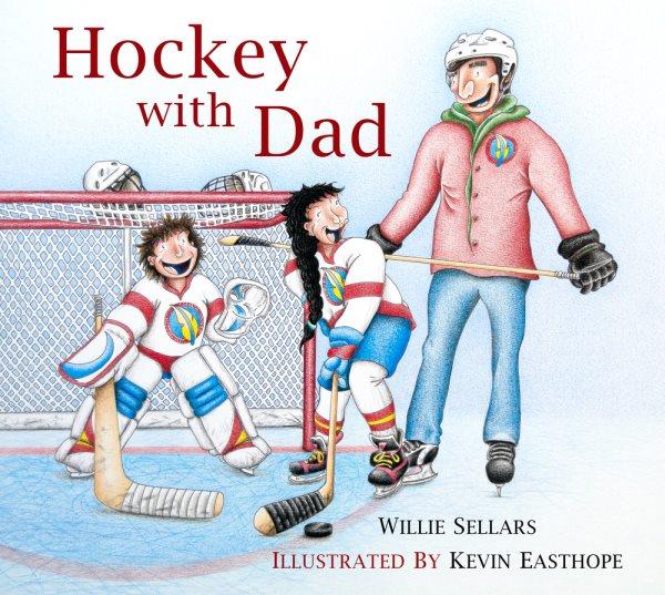 Hockey with Dad / Willie Sellars ; illustrated by Kevin Easthope.