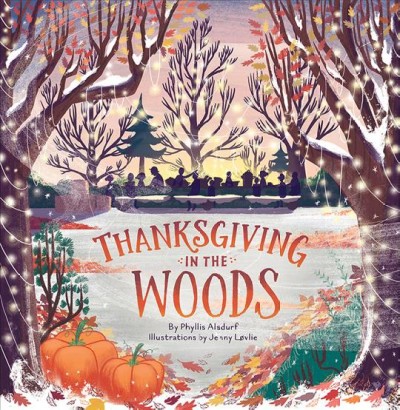 Thanksgiving in the Woods / by Phyllis Alsdurf ; illustrated by Jenny Løvlie.