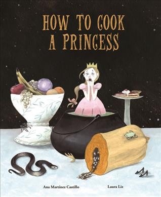 How to cook a princess / Ana Martínez Castillo ; illustration, Laura Liz ; English translation, Ben Dawlatly.