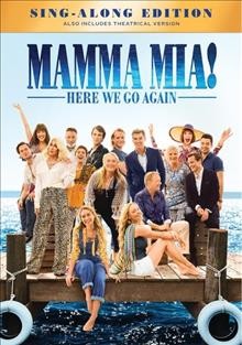 Mamma mia! [video recording (DVD)] Here we go again / Universal Pictures presents ; in association with Legendary Pictures/Perfect World Pictures ; a Playtone/Littlestar production ; produced by Judy Craymer, Gary Goetzman ; story by Richard Curtis and Ol Parker and Catherine Johnson ; written and directed by Ol Parker.