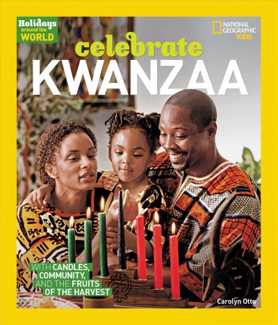 Celebrate Kwanzaa : with candles, community, and the fruits of the harvest / Carolyn Otto ; consultant, Keith A. Mayes, Ph.D.