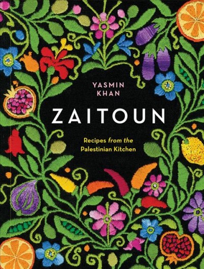 Zaitoun : recipes from the Palestinian kitchen / Yasmin Khan ; recipe photography by Matt Russell ; travel photography by Raya Manaa' and Hosam Salem.