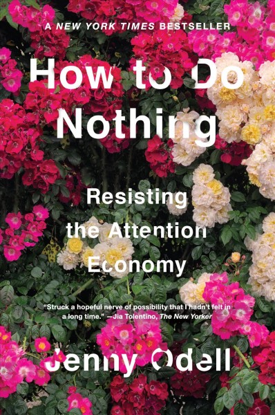 How to do nothing : resisting the attention economy / Jenny Odell.