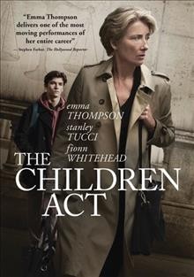 The children act [DVD videorecording] / an A24 release ; Filmnation Entertainment and BBC Films present ; producer, Duncan Kenworthy ; writer, Ian McEwan ; director, Richard Eyre.