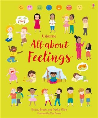 All about feelings / Felicity Brooks and Frankie Allen ; illustrated by Mar Ferrero ; with thanks to Holly Docherty BEd Primary and SENCo.