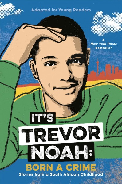 It's Trevor Noah : born a crime : stories from a South African childhood ; adapted for young readers / Trevor Noah.
