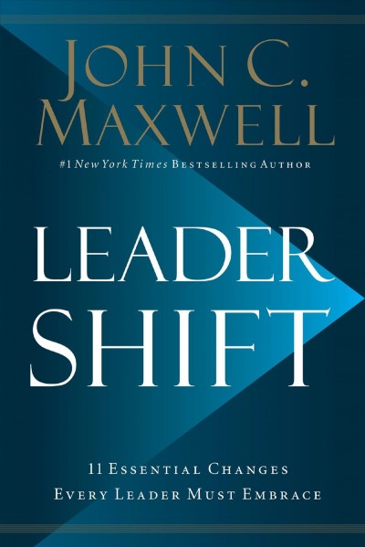 Leadershift : the 11 essential changes every leader must embrace / John C. Maxwell.