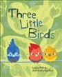 Three little birds / by Lysa Mullady ; illustrated by Kyle Reed.