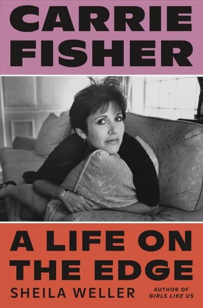 Carrie Fisher : a life on the edge / Sheila Weller.
