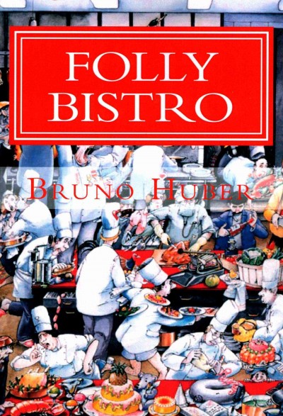 Folly Bistro : or chefs, cons & patrons / Bruno Huber.