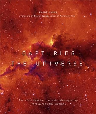 Capturing the universe : the most spectacular astrophotography from across the cosmos / Rhodri Evans.