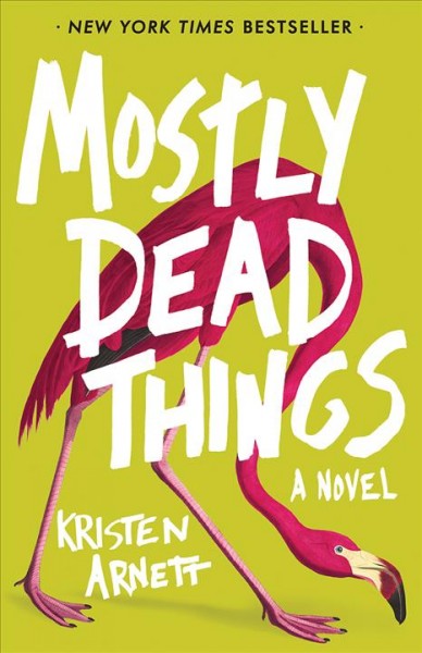 Mostly dead things : a novel / Kristen Arnett.