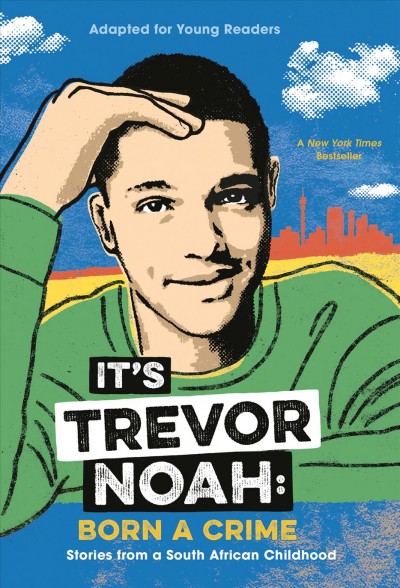 It's Trevor Noah : born a crime : stories from a South African childhood ; adapted for young readers / Trevor Noah.
