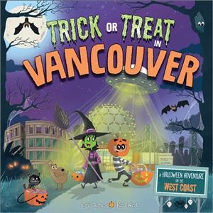 Trick or treat in Vancouver / written by Eric James ; illustrated by Karl West.