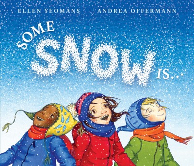 Some snow is... / Ellen Yeomans ; Andrea Offermann.