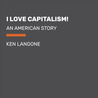 I love capitalism! : an American story / Ken Langone.