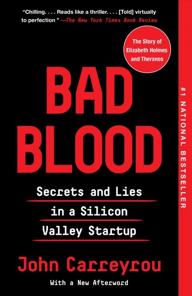 Bad blood : secrets and lies in a Silicon Valley startup / John Carreyrou.