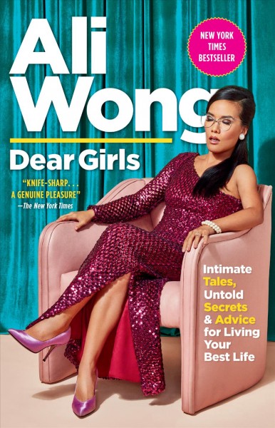 Dear girls : intimate tales, untold secrets, and advice for living your best life / Ali Wong.