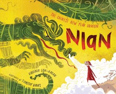 Nian, the Chinese New Year dragon / written by Virginia Loh-Hagan ; illustrated by Timothy Banks.