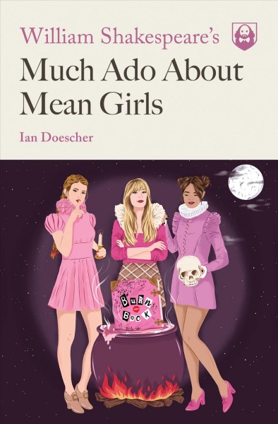 William Shakespeare's much ado about mean girls / by Ian Doescher ; interior illustrations by Kent Barton.