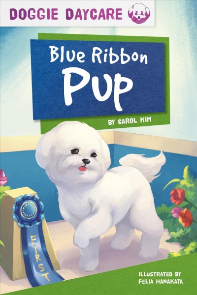 Blue ribbon pup / by Carol Kim ; illustrated by Felia Hanakata.
