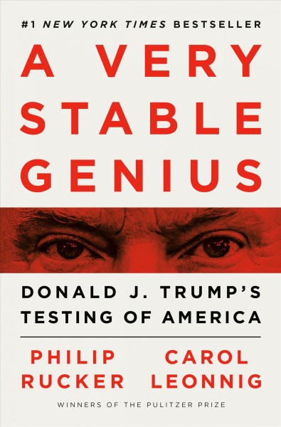 A very stable genius : Donald J. Trump's testing of America / Philip Rucker and Carol Leonnig.