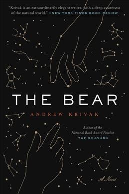 The bear / Andrew Krivak.