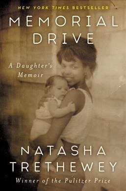 Memorial Drive : a daughter's memoir / Natasha Trethewey.